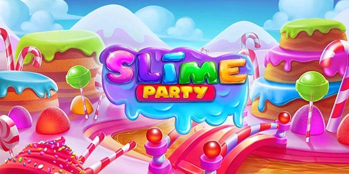 Cara Bermain Slot Slime Party Agar Mendapatkan Maxwin